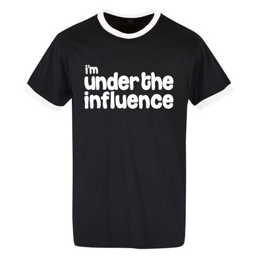 I’m Under The Influence – Black Ringer T-Shirt (White Print)
